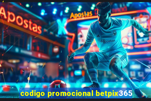 codigo promocional betpix365